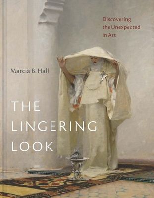 The Lingering Look : Discovering the Unexpected in Art