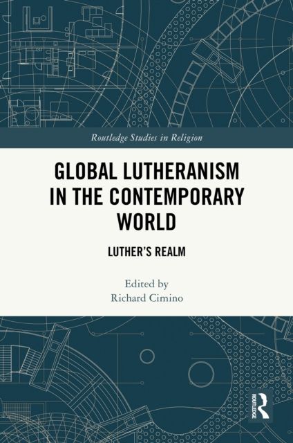 Global Lutheranism in the Contemporary World : Luther’s Realm
