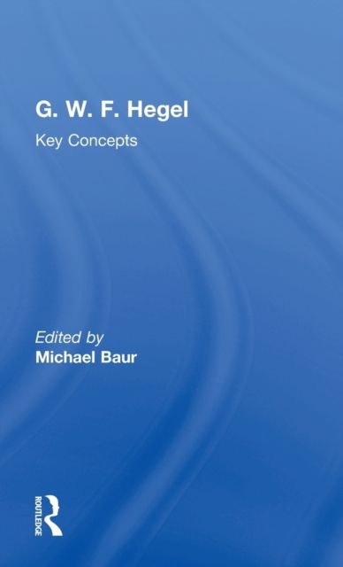 G. W. F. Hegel : Key Concepts