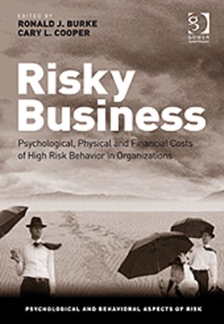 Risky Business : Psychological, Physical and Financial Costs of High Risk Behavior in Organizations