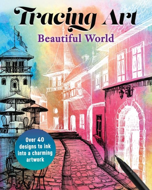 Forsidebilde av Tracing Art: Beautiful World : Over 40 Designs to Ink Into a Charming Artwork