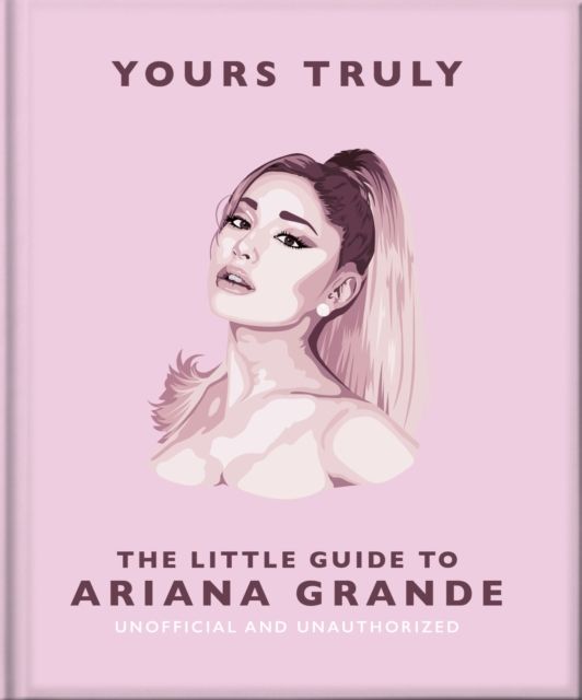 Yours Truly: The Little Guide to Ariana Grande