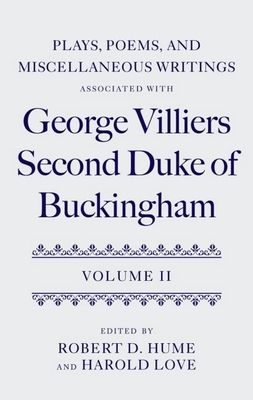 Plays, Poems, and Miscellaneous Writings associated with George Villiers, Second Duke of Buckingham : Volume II