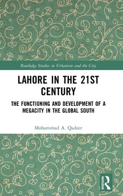 Lahore in the 21st Century : The Functioning and Development of a Megacity in the Global South