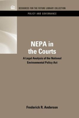 NEPA in the Courts : A Legal Analysis of the National Environmental Policy Act