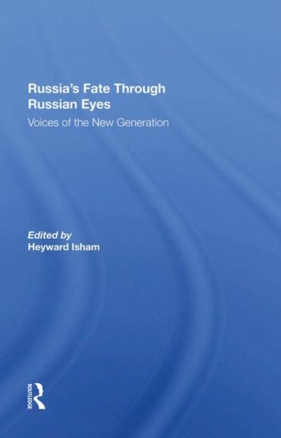 Russia's Fate Through Russian Eyes : Voices Of The New Generation