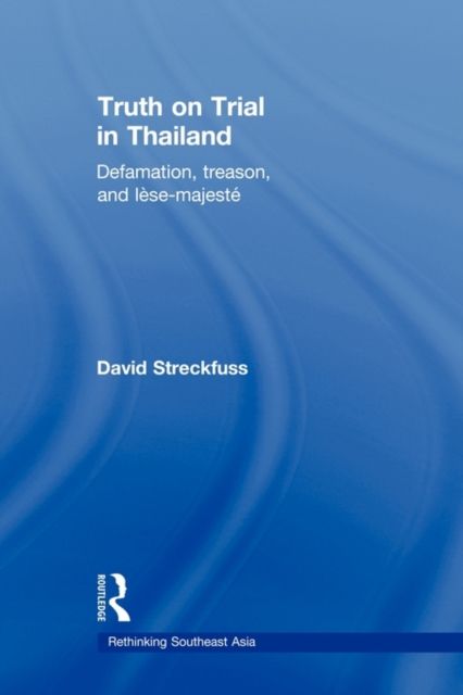 Truth on Trial in Thailand : Defamation, Treason, and Lese-Majeste