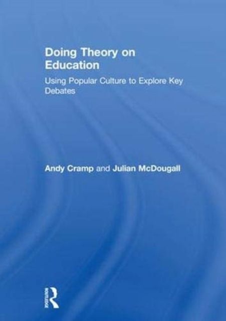 Doing Theory on Education : Using Popular Culture to Explore Key Debates