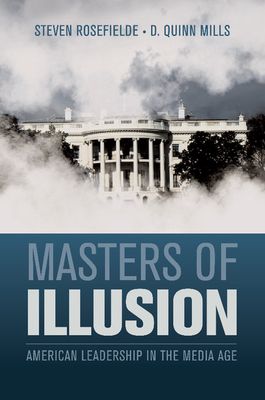 Masters of Illusion : American Leadership in the Media Age