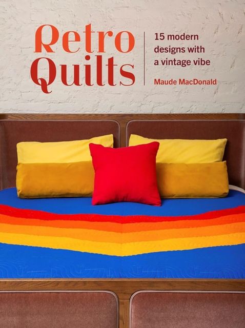 Retro Quilts : 15 Modern Designs with a Vintage Vibe