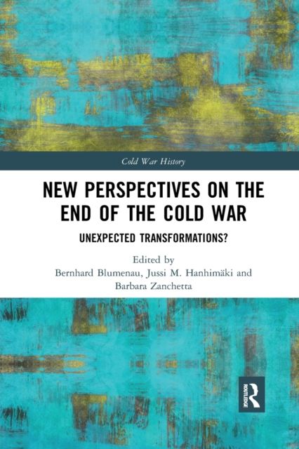 New Perspectives on the End of the Cold War : Unexpected Transformations?