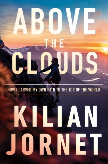 Above the clouds : how I carved my own path to the top of the world
