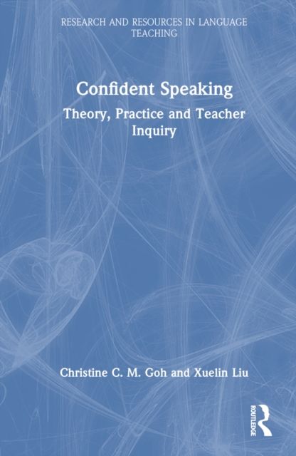 Confident Speaking : Theory, Practice and Teacher Inquiry