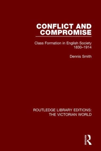Conflict and Compromise : Class Formation in English Society 1830-1914