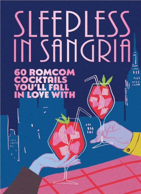 Sleepless in Sangria : 60 romcom cocktails you’ll fall in love with