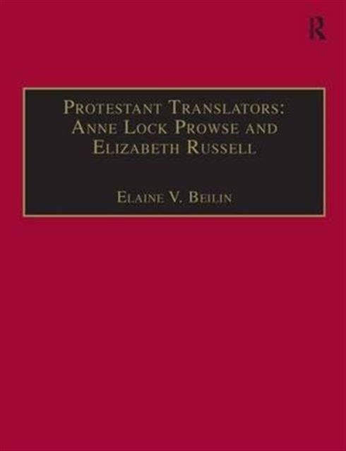 Protestant Translators: Anne Lock Prowse and Elizabeth Russell : Printed Writings 1500–1640: Series I, Part Two, Volume 12