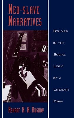 Neo-slave Narratives : Studies in the Social Logic of a Literary Form