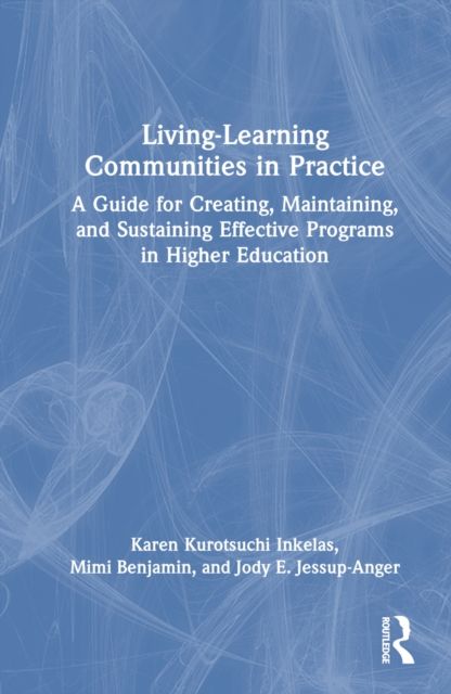 Living-Learning Communities in Practice : A Guide for Creating, Maintaining, and Sustaining Effective Programs in Higher Education