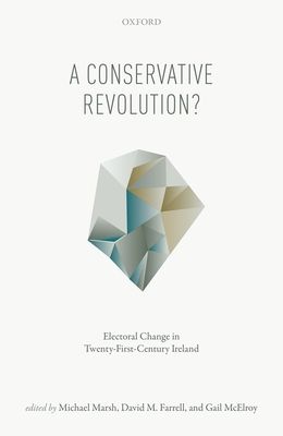 A Conservative Revolution? : Electoral Change in Twenty-First Century Ireland