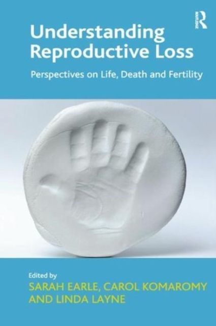 Understanding Reproductive Loss : Perspectives on Life, Death and Fertility