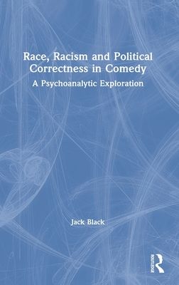 Race, Racism and Political Correctness in Comedy : A Psychoanalytic Exploration
