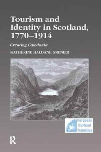 Tourism and Identity in Scotland, 1770–1914 : Creating Caledonia
