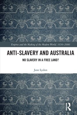 Anti-Slavery and Australia : No Slavery in a Free Land?