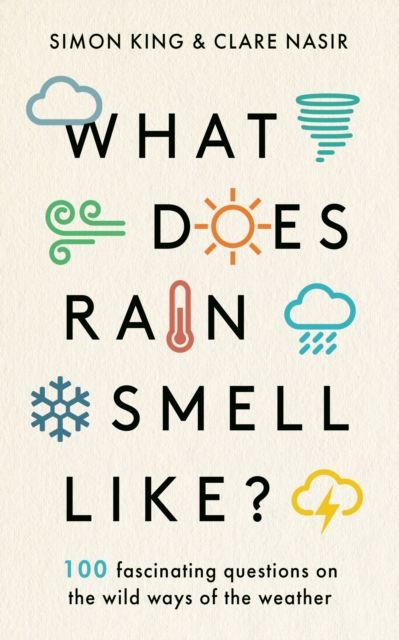 What Does Rain Smell Like? : Discover the fascinating answers to the most curious weather questions from two expert meteorologists