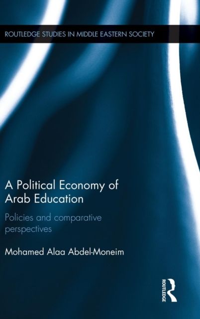 A Political Economy of Arab Education : Policies and Comparative Perspectives