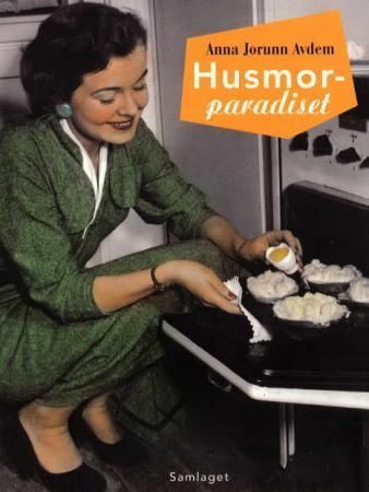 Husmorparadiset : eit tilbakeblikk på husmora i 1950- og 60-åra