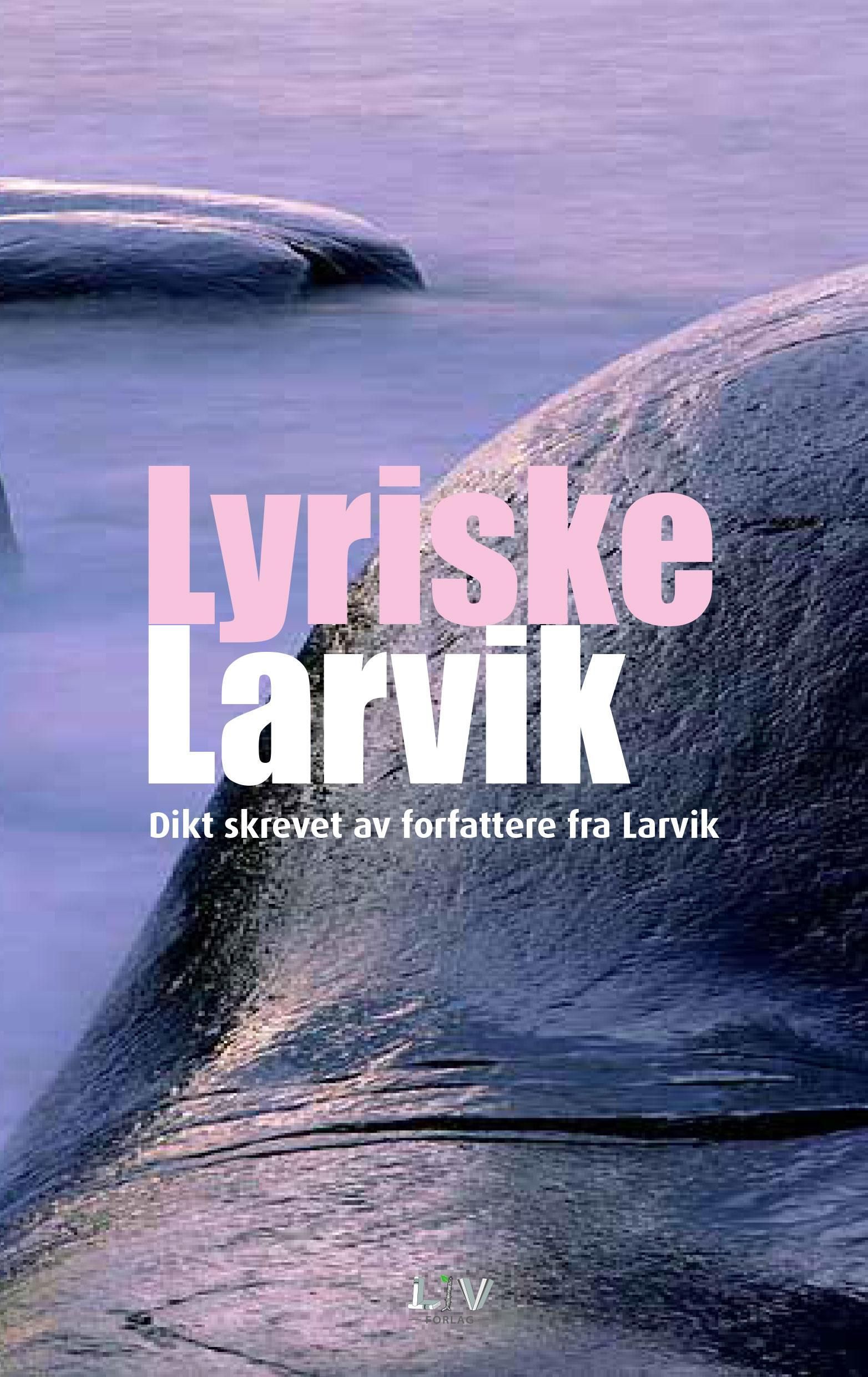 Lyriske Larvik : dikt skrevet av forfattere fra Larvik