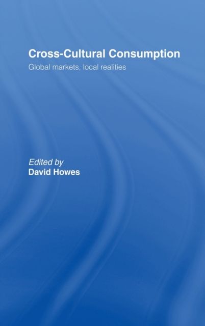 Cross-Cultural Consumption : Global Markets, Local Realities