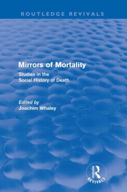 Mirrors of Mortality (Routledge Revivals) : Social Studies in the History of Death