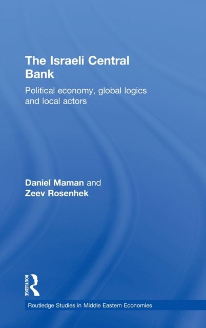 The Israeli Central Bank : Political Economy, Global Logics and Local Actors