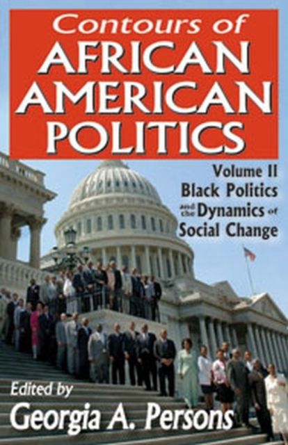 Contours of African American Politics : Volume 2, Black Politics and the Dynamics of Social Change