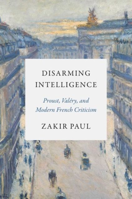 Forsidebilde av Disarming Intelligence : Proust, Valery, and Modern French Criticism