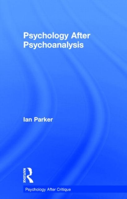 Psychology After Psychoanalysis : Psychosocial studies and beyond