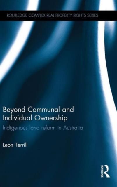 Beyond Communal and Individual Ownership : Indigenous Land Reform in Australia
