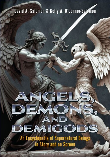 Angels, Demons, and Demigods : An Encyclopedia of Supernatural Beings in Story and on Screen