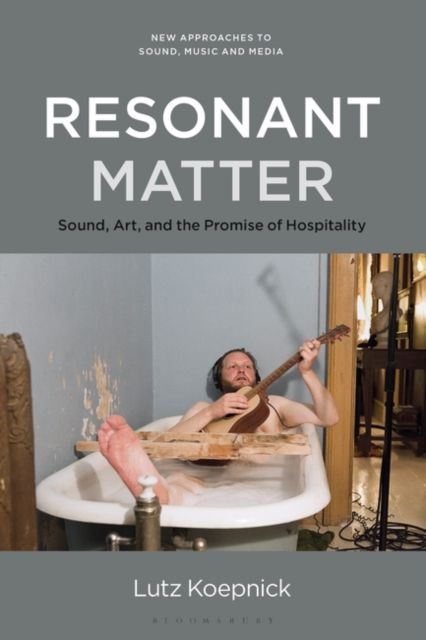 Resonant Matter : Sound, Art, and the Promise of Hospitality