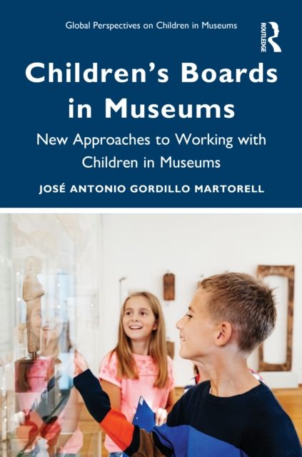 Children’s Boards in Museums : New Approaches to Working with Children in Museums