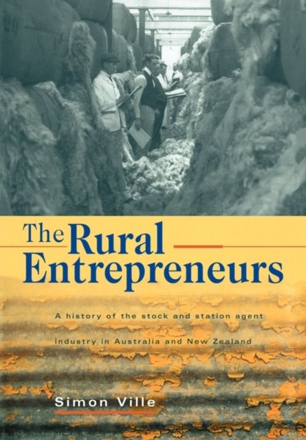 The Rural Entrepreneurs : A History of the Stock and Station Agent Industry in Australia and New Zealand