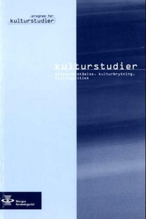 Kulturstudier : kulturforståelse, kulturbrytning, kulturpolitikk