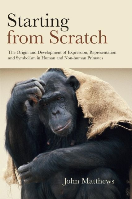 Starting from Scratch : The Origin and Development of Expression, Representation and Symbolism in Human and Non-Human Primates