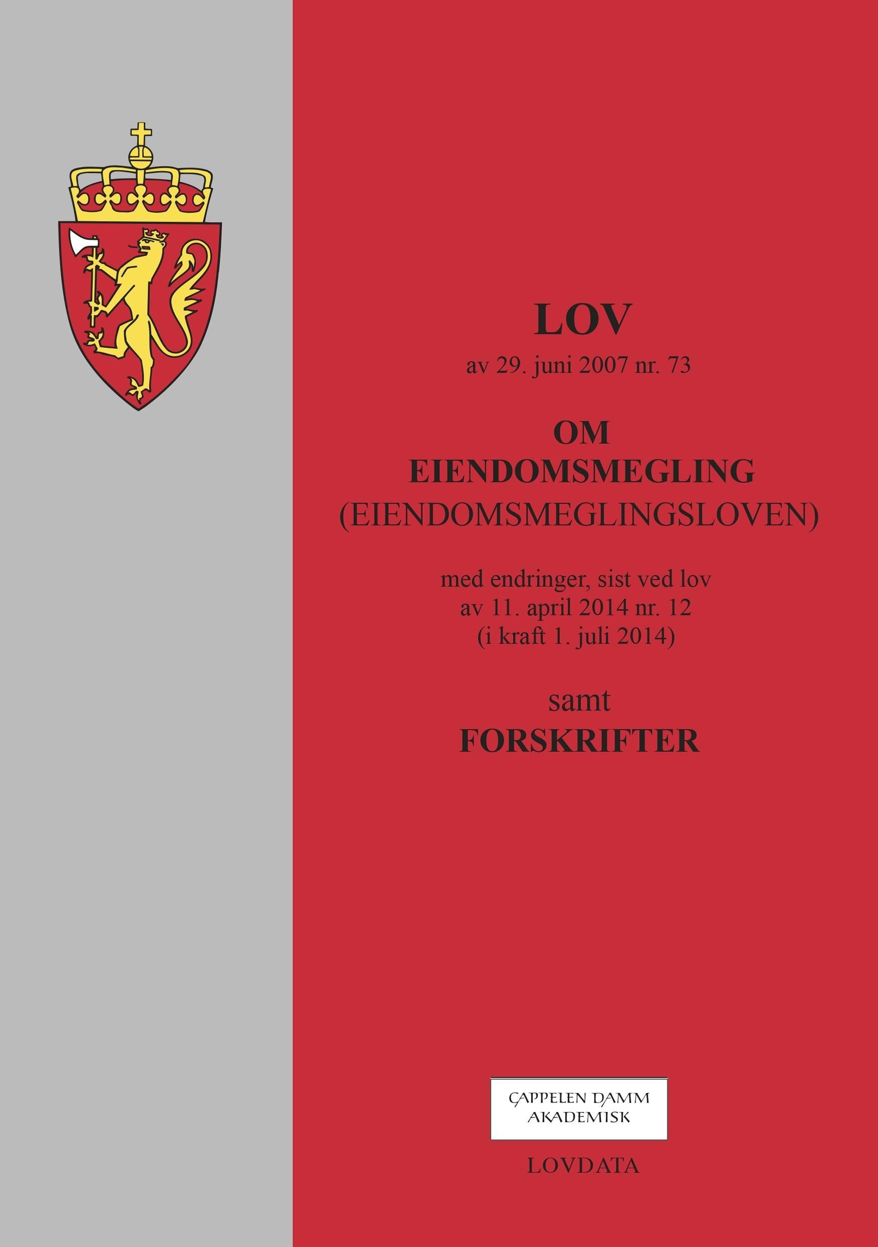 Lov om eiendomsmegling (eiendomsmeglingsloven) av 29. juni 2007 nr. 73 : med endringer, sist ved lov av 11. april 2014 nr. 12 (i kraft 1. juli 2014) : samt forskrifter