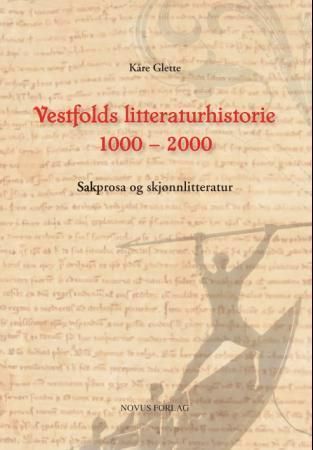 Vestfolds litteraturhistorie 1000 - 2000 : sakprosa og skjønnlitteratur