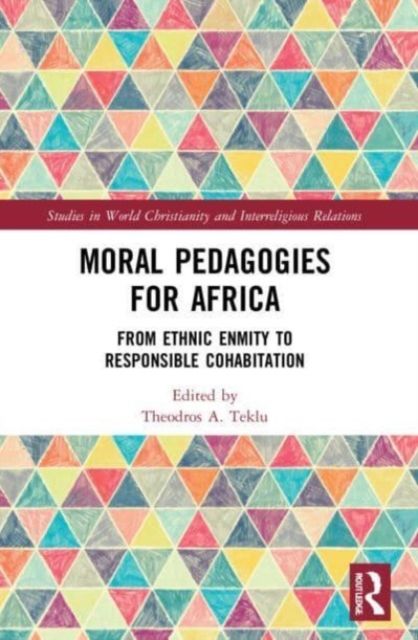 Moral Pedagogies for Africa : From Ethnic Enmity to Responsible Cohabitation