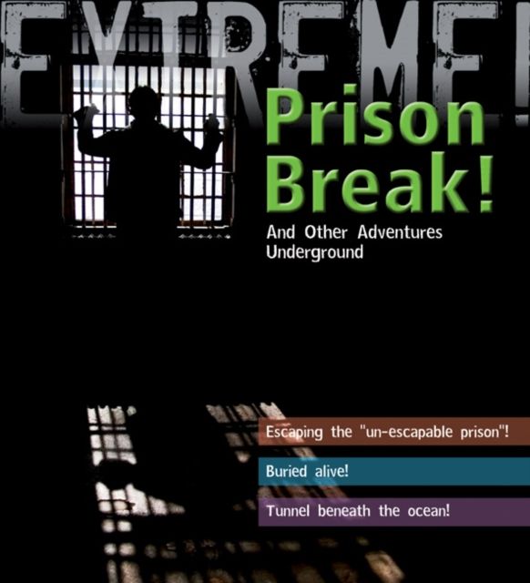 Extreme Science: Prison Break! : and other Adventures Underground