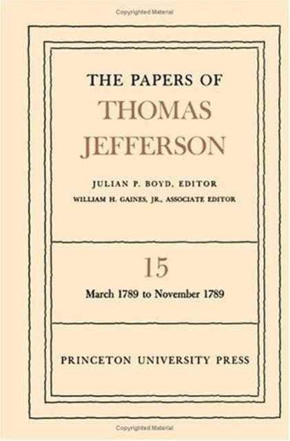The Papers of Thomas Jefferson, Volume 15 : March 1789 to November 1789