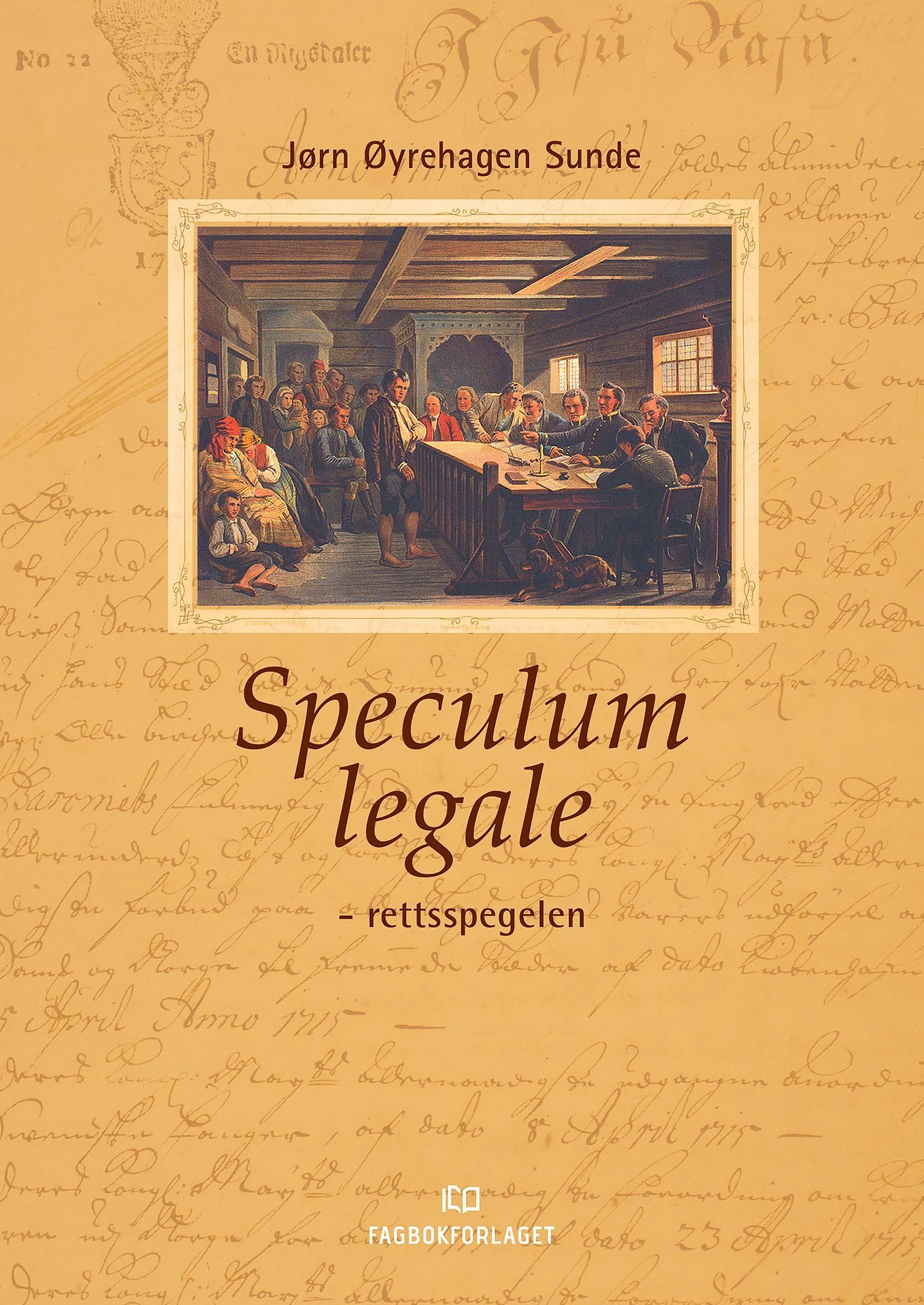 Speculum legale : rettsspegelen : ein introduksjon til den norske rettskulturen si historie i eit europeisk perspektiv